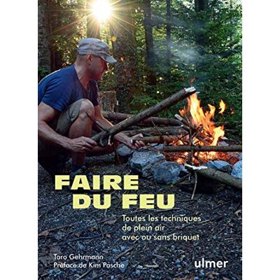 Gehrmann, Taro Faire du feu Toutes les techniques de plein air avec ou sans briquet - Publicité Gehrmann, Taro Faire du feu Toutes les techniques de plein air avec ou sans briquet - Publicité