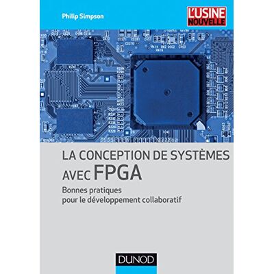 SIMPSON, Philip La conception de systèmes avec FPGA Bonnes pratiques pour le développement collaboratif: Bonnes pratiques pour le développement collaboratif - Publicité SIMPSON, Philip La conception de systèmes avec FPGA Bonnes pratiques pour le développement collaboratif: Bonnes pratiques pour le développement collaboratif - Publicité