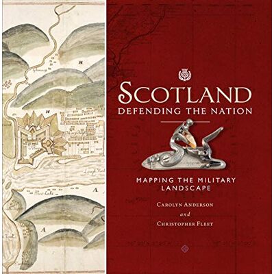 Anderson, Carolyn Scotland Defending the Nation: Mapping the Military Landscape - Publicité Anderson, Carolyn Scotland Defending the Nation: Mapping the Military Landscape - Publicité