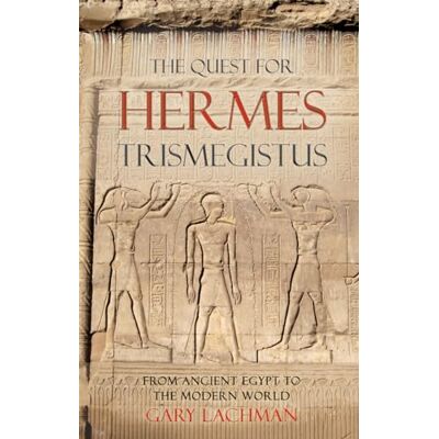Lachman, Gary The Quest for Hermes Trimegistus: From Ancient Egypt to the Modern World - Publicité Lachman, Gary The Quest for Hermes Trimegistus: From Ancient Egypt to the Modern World - Publicité