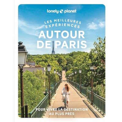 Lonely Planet Autour de Paris Les meilleures expériences: Inspirations insolites, adresses locales, cartes et itinéraires - Publicité Lonely Planet Autour de Paris Les meilleures expériences: Inspirations insolites, adresses locales, cartes et itinéraires - Publicité