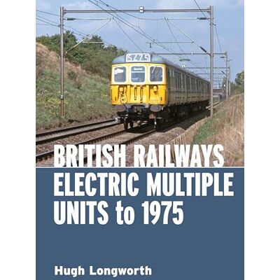 Longworth, Hugh British Railways Electric Multiple Units to 1975 - Publicité Longworth, Hugh British Railways Electric Multiple Units to 1975 - Publicité