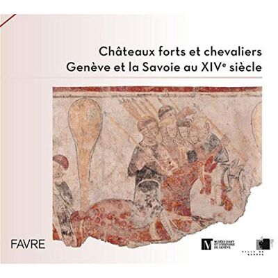 Collectif Châteaux forts et chevaliers, Genève et la Savoie au XIVe siècle - Publicité Collectif Châteaux forts et chevaliers, Genève et la Savoie au XIVe siècle - Publicité