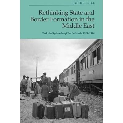 Tejel, Jordi Rethinking State and Border Formation in the Middle East: Turkish-syrian-iraqi Borderlands, 1921-46 - Publicité Tejel, Jordi Rethinking State and Border Formation in the Middle East: Turkish-syrian-iraqi Borderlands, 1921-46 - Publicité