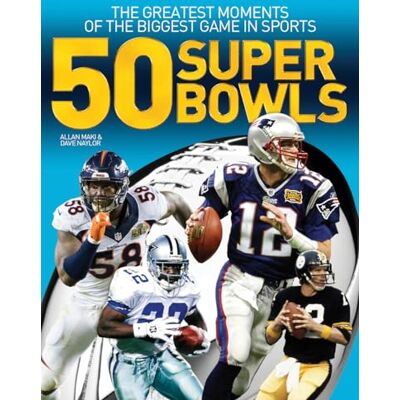 Maki, Allan 50 Super Bowls: The Greatest Moments of the Biggest Game in Sports - Publicité Maki, Allan 50 Super Bowls: The Greatest Moments of the Biggest Game in Sports - Publicité