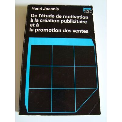 Joannis, Henri De l'étude de motivation à la création publicitaire et à la promotion des ventes - Publicité Joannis, Henri De l'étude de motivation à la création publicitaire et à la promotion des ventes - Publicité