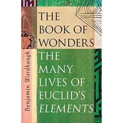 Wardhaugh, Benjamin The Book of Wonders: The Many Lives of Euclid's Elements - Publicité Wardhaugh, Benjamin The Book of Wonders: The Many Lives of Euclid's Elements - Publicité