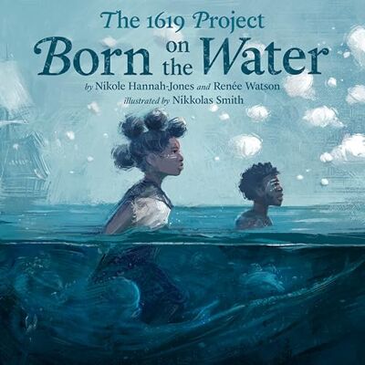 Hannah-Jones, Nikole The 1619 Project: Born on the Water - Publicité Hannah-Jones, Nikole The 1619 Project: Born on the Water - Publicité