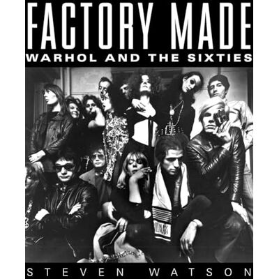 Watson, Steven Factory Made: Warhol and the Sixties - Publicité Watson, Steven Factory Made: Warhol and the Sixties - Publicité