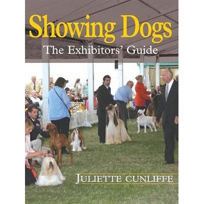 Cunliffe, Juliette Showing Dogs: The Exhibitors' Guide - Publicité Cunliffe, Juliette Showing Dogs: The Exhibitors' Guide - Publicité
