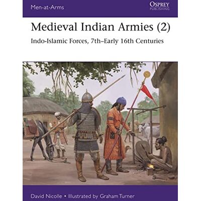 Nicolle, Dr David Medieval Indian Armies (2): Indo-Islamic Forces, 7th–Early 16th Centuries - Publicité Nicolle, Dr David Medieval Indian Armies (2): Indo-Islamic Forces, 7th–Early 16th Centuries - Publicité