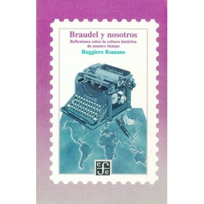 Romano, Ruggiero Braudel y nosotros/ Braudel and Us: Reflexiones sobre la cultura historica de nuestro tiempo - Publicité Romano, Ruggiero Braudel y nosotros/ Braudel and Us: Reflexiones sobre la cultura historica de nuestro tiempo - Publicité