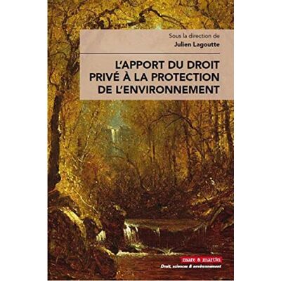 Lagoutte, Julien L'apport du droit privé à la protection de l'environnement - Publicité Lagoutte, Julien L'apport du droit privé à la protection de l'environnement - Publicité