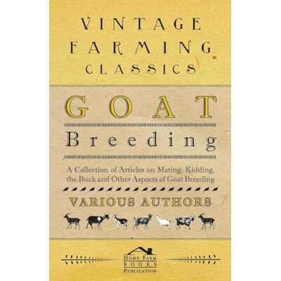 Various Goat Breeding A Collection of Articles on Mating, Kidding, the Buck and Other Aspects of Goat Breeding - Publicité Various Goat Breeding A Collection of Articles on Mating, Kidding, the Buck and Other Aspects of Goat Breeding - Publicité