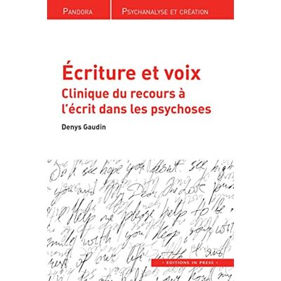Gaudin, Denys Écriture et voix: Clinique du recours à l'écrit dans les psychoses - Publicité Gaudin, Denys Écriture et voix: Clinique du recours à l'écrit dans les psychoses - Publicité