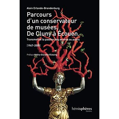 ERLANDE BRANDENBURG, Alain Parcours D'Un Conservateur De Musée. De Cluny À Ecouen: Transmettre la passion des œuvres au public. 1977-2005 - Publicité ERLANDE BRANDENBURG, Alain Parcours D'Un Conservateur De Musée. De Cluny À Ecouen: Transmettre la passion des œuvres au public. 1977-2005 - Publicité