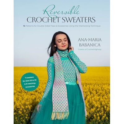 Babanica, Ana-Maria Reversible Crochet Sweaters: 16 Patterns for Double-sided Tops & Accessories Using the Interlocking Technique - Publicité Babanica, Ana-Maria Reversible Crochet Sweaters: 16 Patterns for Double-sided Tops & Accessories Using the Interlocking Technique - Publicité