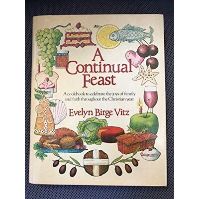 Vitz, Evelyn Birge A Continual Feast: A Cookbook to Celebrate the Joys of Family and Faith Throughout the Christian Year - Publicité Vitz, Evelyn Birge A Continual Feast: A Cookbook to Celebrate the Joys of Family and Faith Throughout the Christian Year - Publicité