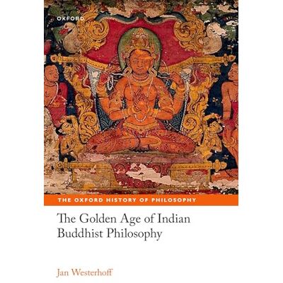 Jan Westerhoff The Golden Age of Indian Buddhist Philosophy - Publicité Jan Westerhoff The Golden Age of Indian Buddhist Philosophy - Publicité