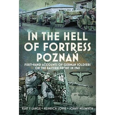 Lange, Kurt F In the Hell of Fortress Poznan: First-hand Accounts of German Soldiers on the Eastern Front in 1945 - Publicité Lange, Kurt F In the Hell of Fortress Poznan: First-hand Accounts of German Soldiers on the Eastern Front in 1945 - Publicité