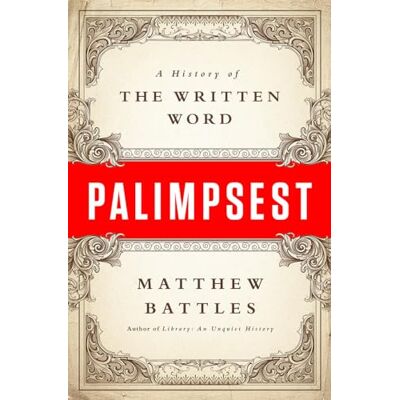 Battles, Matthew Palimpsest: A History of the Written Word - Publicité Battles, Matthew Palimpsest: A History of the Written Word - Publicité