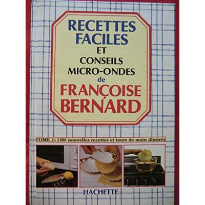 Bernard, Françoise Les recettes faciles et conseils tome 2: micro ondes 1000 nouvelles et tours de mains illustrés - Publicité Bernard, Françoise Les recettes faciles et conseils tome 2: micro ondes 1000 nouvelles et tours de mains illustrés - Publicité