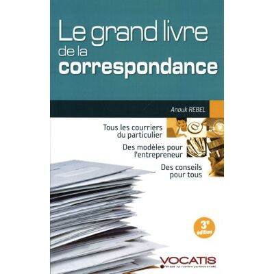 Rebel, Anouk Le grand livre de la correspondance: Tous les courriers du particulier, des modèles pour l'entrepreneur ... Publicité Rebel, Anouk Le grand livre de la correspondance: Tous les courriers du particulier, des modèles pour l'entrepreneur ... Publicité