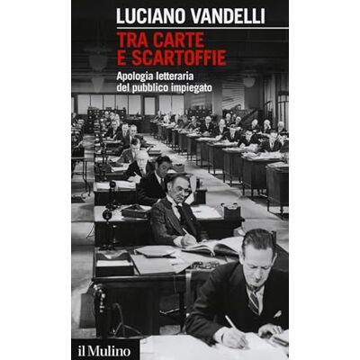 Vandelli, Luciano Tra carte e scartoffie. Apologia letteraria del pubblico impiegato - Publicité Vandelli, Luciano Tra carte e scartoffie. Apologia letteraria del pubblico impiegato - Publicité