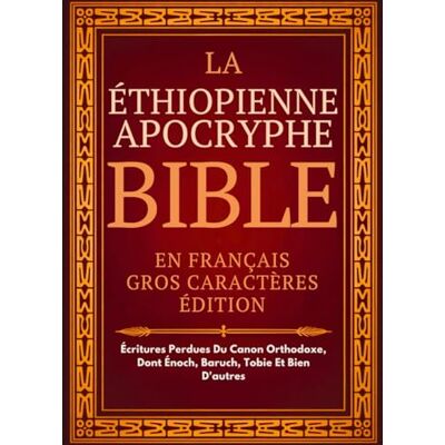 Anonymous Bible Apocryphe Éthiopienne En Français (Gros Caractères): Écritures Perdues Du Canon Orthodoxe, Dont Énoch, Baruch, Tobie Et Bien D'autres - Publicité Anonymous Bible Apocryphe Éthiopienne En Français (Gros Caractères): Écritures Perdues Du Canon Orthodoxe, Dont Énoch, Baruch, Tobie Et Bien D'autres - Publicité