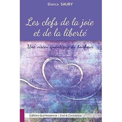 Saury, Bianca Les clefs de la joie et de la liberté Une vision quantique du bonheur - Publicité Saury, Bianca Les clefs de la joie et de la liberté Une vision quantique du bonheur - Publicité