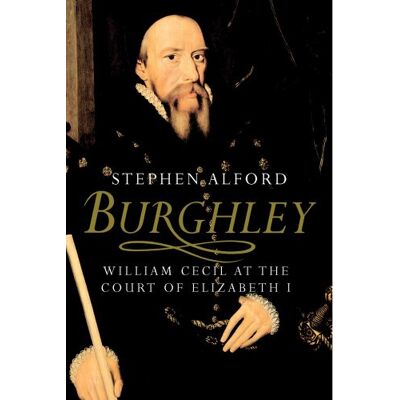 Alford, Stephen Burghley: William Cecil at the Court of Elizabeth I - Publicité Alford, Stephen Burghley: William Cecil at the Court of Elizabeth I - Publicité