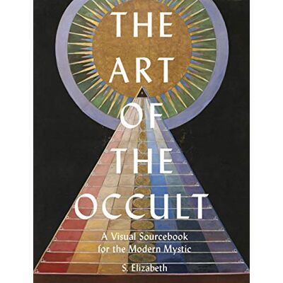 Elizabeth, S. The Art of the Occult: A Visual Sourcebook for the Modern Mystic - Publicité Elizabeth, S. The Art of the Occult: A Visual Sourcebook for the Modern Mystic - Publicité