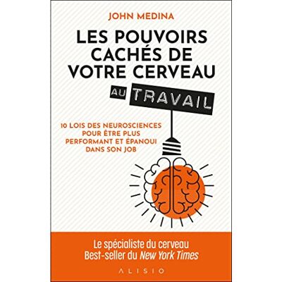 Medina, John Les pouvoirs cachés de votre cerveau au travail: 10 lois des neurosciences pour être plus performant et épanoui dans son job - Publicité Medina, John Les pouvoirs cachés de votre cerveau au travail: 10 lois des neurosciences pour être plus performant et épanoui dans son job - Publicité