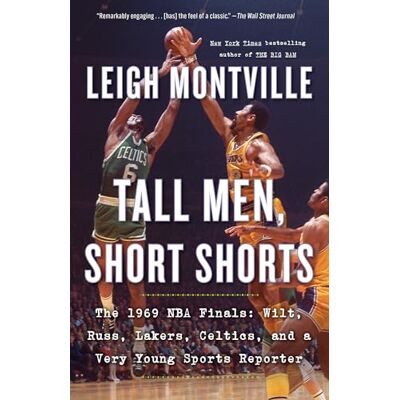 Montville, Leigh Tall Men, Short Shorts: The 1969 NBA Finals: Wilt, Russ, Lakers, Celtics, and a Very Young Sports Reporter - Publicité Montville, Leigh Tall Men, Short Shorts: The 1969 NBA Finals: Wilt, Russ, Lakers, Celtics, and a Very Young Sports Reporter - Publicité