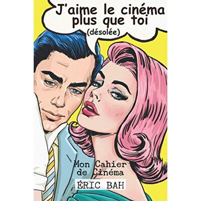 Bah, Éric J'aime le cinéma plus que toi – Mon Cahier de Cinéma: Un journal pour les vrais cinéphiles, les spectateurs occasionnels, les étudiants en cinéma et ... dans ce carnet tous les films que tu vois - Publicité Bah, Éric J'aime le cinéma plus que toi – Mon Cahier de Cinéma: Un journal pour les vrais cinéphiles, les spectateurs occasionnels, les étudiants en cinéma et ... dans ce carnet tous les films que tu vois - Publicité