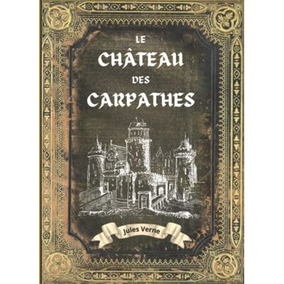 Le château des Carpathes Jules Verne Relié: L'INTÉGRALE en ÉDITION COLLECTOR COUVERTURE RIGIDE (Annotée d'une biographie) COLLECTION JULES VERNE - Publicité Le château des Carpathes Jules Verne Relié: L'INTÉGRALE en ÉDITION COLLECTOR COUVERTURE RIGIDE (Annotée d'une biographie) COLLECTION JULES VERNE - Publicité