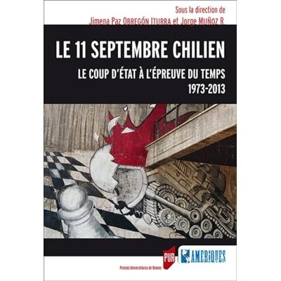 PUR 11 SEPTEMBRE CHILIEN: Le coup d'État à l'épreuve du temps, 1973-2013 - Publicité PUR 11 SEPTEMBRE CHILIEN: Le coup d'État à l'épreuve du temps, 1973-2013 - Publicité