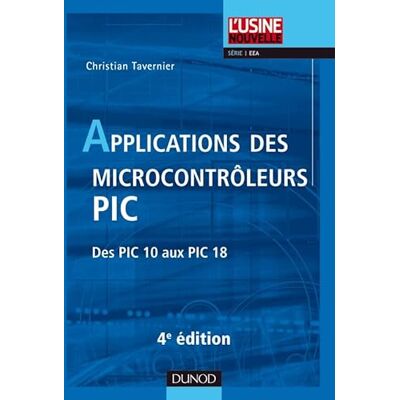 Tavernier, Christian Applications des microcontrôleurs PIC 4e édition Des PIC 10 aux PIC 18: Des PIC 10 aux PIC 18 - Publicité Tavernier, Christian Applications des microcontrôleurs PIC 4e édition Des PIC 10 aux PIC 18: Des PIC 10 aux PIC 18 - Publicité