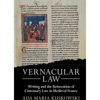Kuskowski, Ada Maria Vernacular Law: Writing and the Reinvention of Customary Law in Medieval France - Publicité Kuskowski, Ada Maria Vernacular Law: Writing and the Reinvention of Customary Law in Medieval France - Publicité