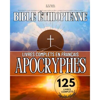 Anonymous La Bible Éthiopienne Complète en Français 125 Livres (Annotés): Présentant les Écrits Canoniques et Tous les Apocryphes Perdus, y Compris Enoch, les Jubilés et bien D'autres - Publicité Anonymous La Bible Éthiopienne Complète en Français 125 Livres (Annotés): Présentant les Écrits Canoniques et Tous les Apocryphes Perdus, y Compris Enoch, les Jubilés et bien D'autres - Publicité