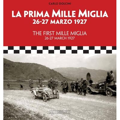 Dolcini, Carlo La Prima Mille Miglia / The First Mille Miglia: 26-27 Marzo 1927 / 26-27 March 1927 - Publicité Dolcini, Carlo La Prima Mille Miglia / The First Mille Miglia: 26-27 Marzo 1927 / 26-27 March 1927 - Publicité