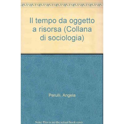 Perulli, Angela Il tempo da oggetto a risorsa - Publicité Perulli, Angela Il tempo da oggetto a risorsa - Publicité