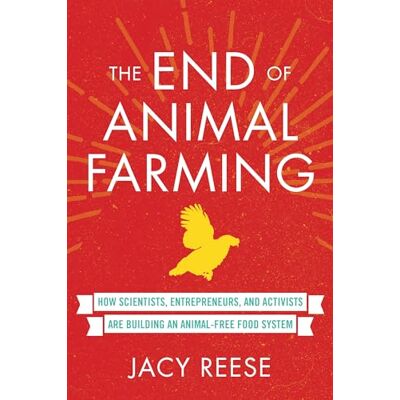 Reese, Jacy The End of Animal Farming: How Scientists, Entrepreneurs, and Activists Are Building an Animal-Free Food System - Publicité Reese, Jacy The End of Animal Farming: How Scientists, Entrepreneurs, and Activists Are Building an Animal-Free Food System - Publicité