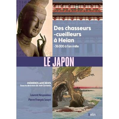Nespoulous, Laurent Le Japon: Des chasseurs-cueilleurs à Heian (- 36 000 à l’an mille) - Publicité Nespoulous, Laurent Le Japon: Des chasseurs-cueilleurs à Heian (- 36 000 à l’an mille) - Publicité