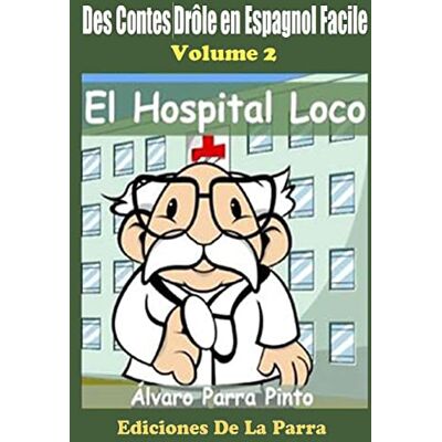 Parra Pinto, Álvaro Des Contes Drôle en Espagnol Facile 2: El Hospital Loco - Publicité Parra Pinto, Álvaro Des Contes Drôle en Espagnol Facile 2: El Hospital Loco - Publicité