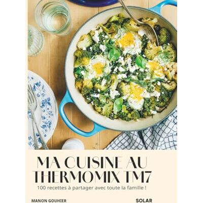 Gouhier, Manon Ma cuisine au Thermomix TM7: 100 recettes à partager avec toute la famille ! - Publicité Gouhier, Manon Ma cuisine au Thermomix TM7: 100 recettes à partager avec toute la famille ! - Publicité