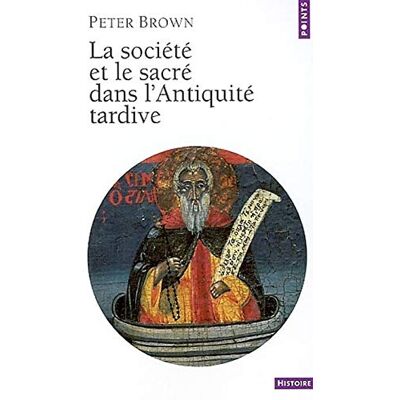 Peter Brown La Société et le Sacré dans l'Antiquité tardive - Publicité Peter Brown La Société et le Sacré dans l'Antiquité tardive - Publicité