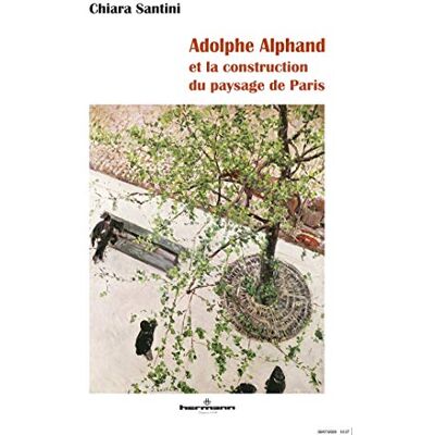 Santini, Chiara Adolphe Alphand: et la construction du paysage de Paris - Publicité Santini, Chiara Adolphe Alphand: et la construction du paysage de Paris - Publicité