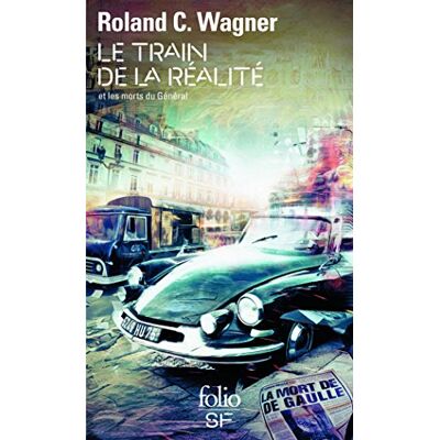 Wagner, Roland C. Le train de la réalité et les morts du Général: Fragments - Publicité Wagner, Roland C. Le train de la réalité et les morts du Général: Fragments - Publicité