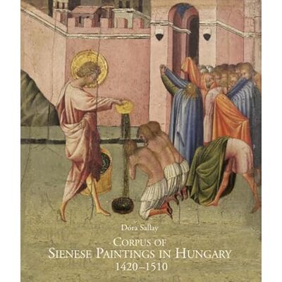 Sallay, Dora Corpus of sienese paintings in Hungary (1420-1510). Ediz. illustrata - Publicité Sallay, Dora Corpus of sienese paintings in Hungary (1420-1510). Ediz. illustrata - Publicité